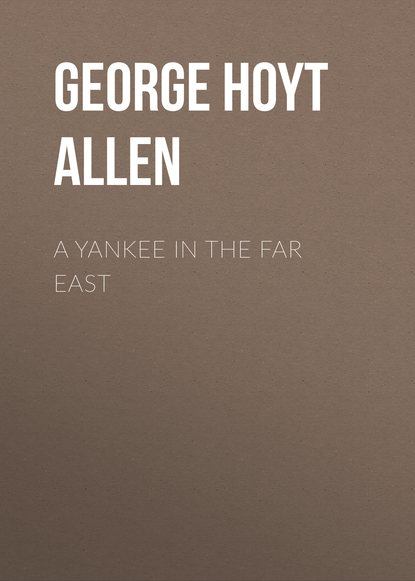 A Yankee in the Far East (George Hoyt Allen). 