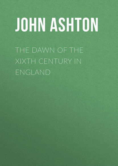 The Dawn of the XIXth Century in England (Ashton John). 