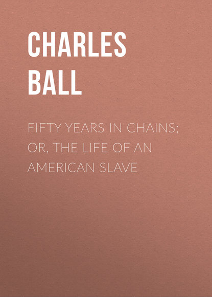 Charles Ball — Fifty Years in Chains; or, the Life of an American Slave