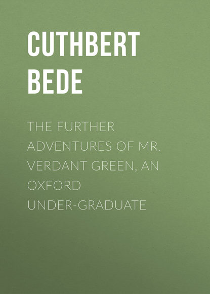 The Further Adventures of Mr. Verdant Green, an Oxford Under-Graduate