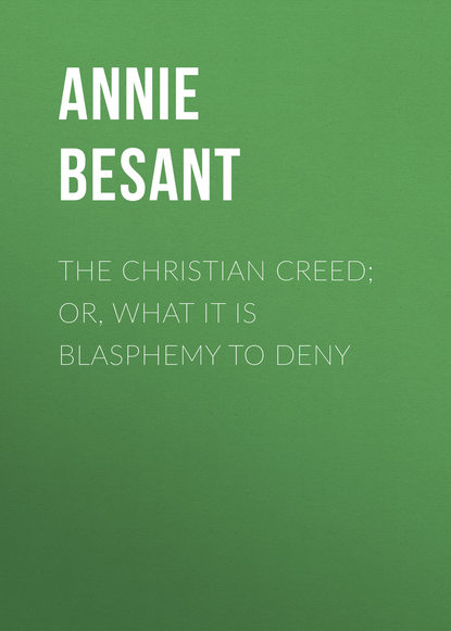 The Christian Creed; or, What it is Blasphemy to Deny (Annie Besant). 