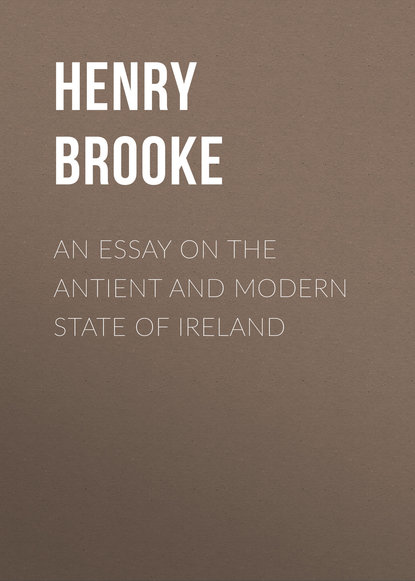 Brooke Henry — An Essay on the Antient and Modern State of Ireland