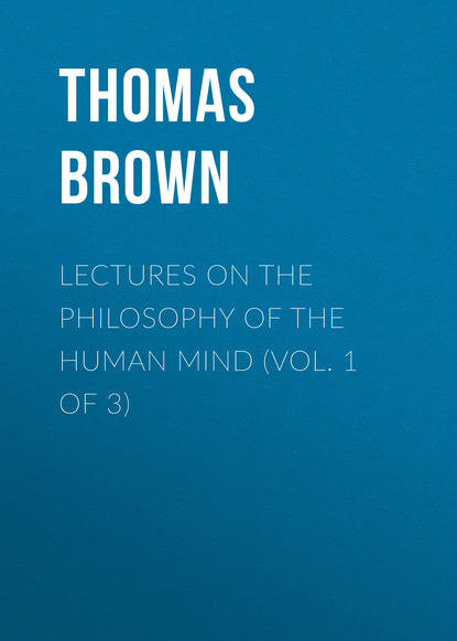 Lectures on the Philosophy of the Human Mind (Vol. 1 of 3) (Brown Thomas).  - Скачать | Читать книгу онлайн
