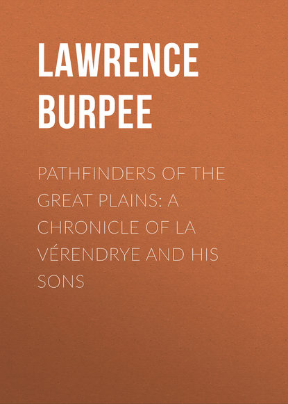 Pathfinders of the Great Plains: A Chronicle of La Vérendrye and his Sons (Burpee Lawrence Johnstone). 