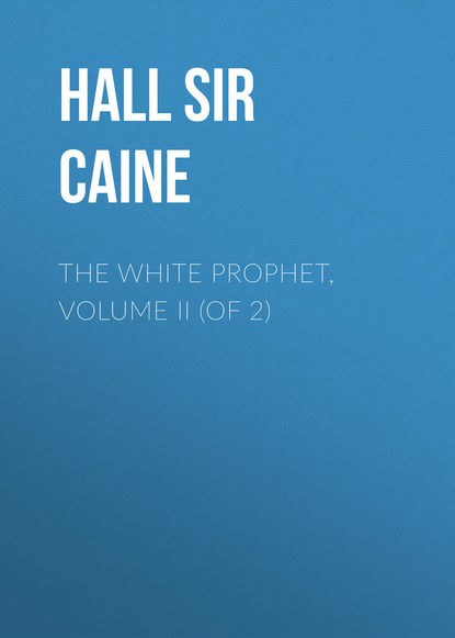 The White Prophet, Volume II (of 2) (Sir Hall Caine). 