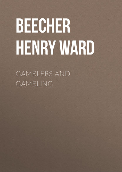 Gamblers and Gambling (Beecher Henry Ward). 