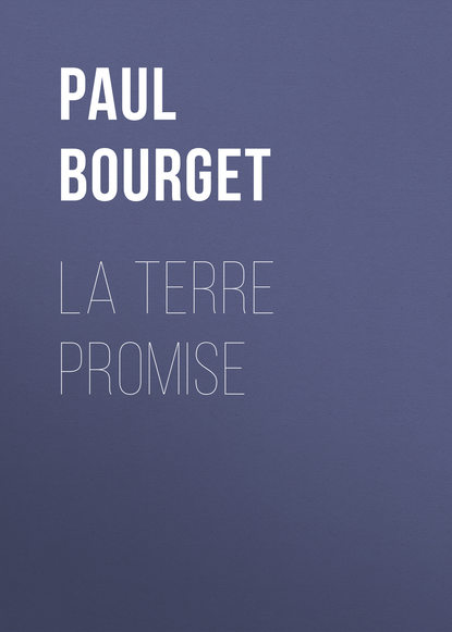 Поль Бурже — La terre promise
