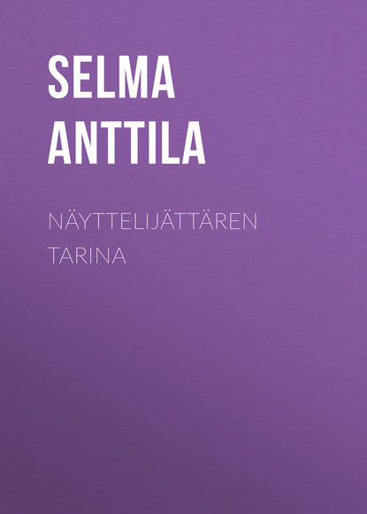 Anttila Selma — N?yttelij?tt?ren tarina
