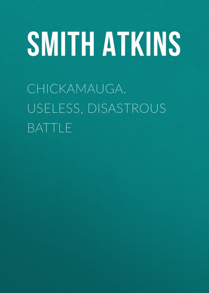 Atkins Smith Dykins — Chickamauga. Useless, Disastrous Battle