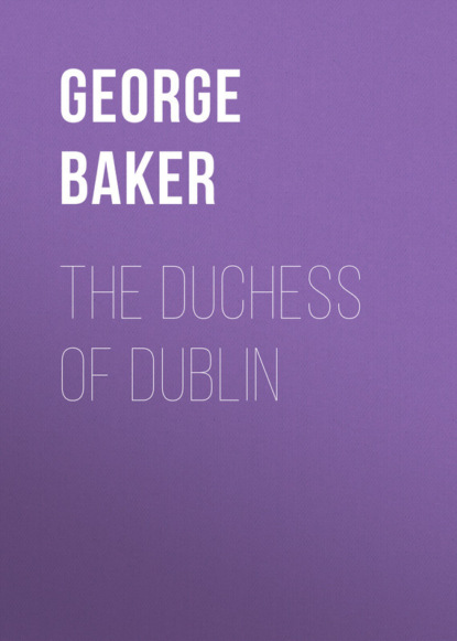 The Duchess of Dublin (Baker George Melville). 