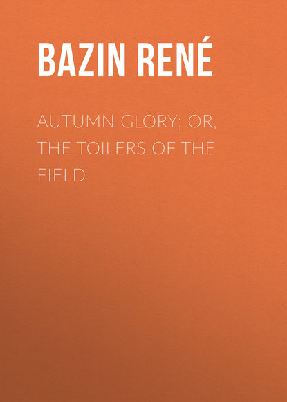 Autumn Glory; Or, The Toilers of the Field (Bazin René). 