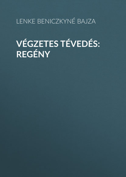 Végzetes tévedés: Regény (Beniczkyné Bajza Lenke). 