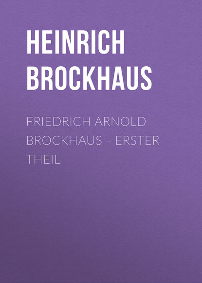 Friedrich Arnold Brockhaus - Erster Theil (Brockhaus Heinrich Eduard). 