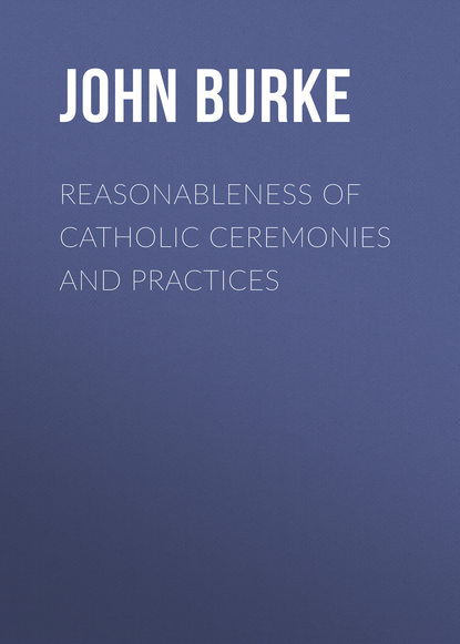 Reasonableness of Catholic Ceremonies and Practices (Burke John James). 