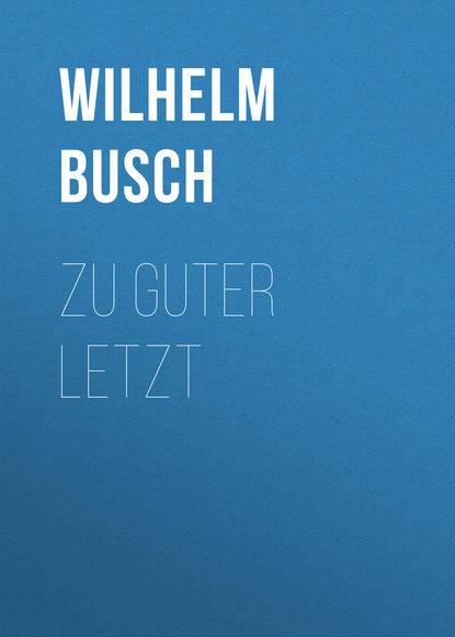 Вильгельм Буш — Zu Guter Letzt