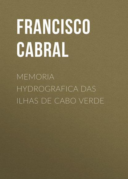 Memoria hydrografica das ilhas de Cabo Verde (Cabral Francisco Antonio). 