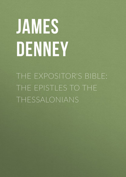 The Expositor s Bible: The Epistles to the Thessalonians