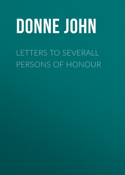 Letters to Severall Persons of Honour (Donne John). 