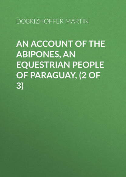 An Account of the Abipones, an Equestrian People of Paraguay, (2 of 3) (Dobrizhoffer Martin). 