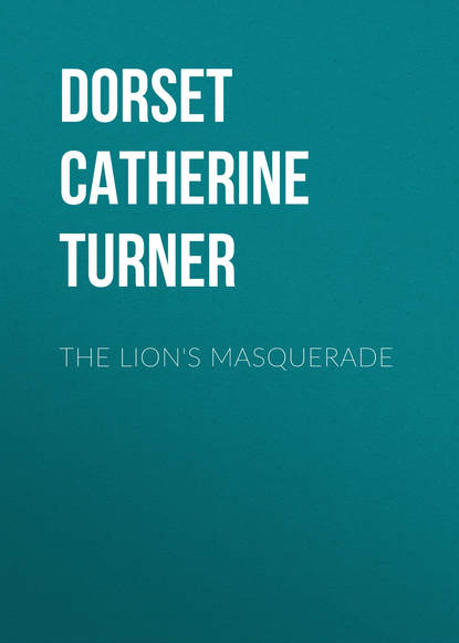 Dorset Catherine Ann Turner — The Lion's Masquerade