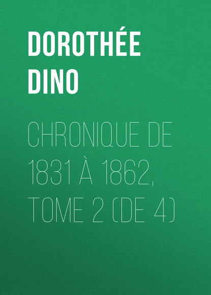 Chronique de 1831 à 1862, Tome 2 (de 4) (Dorothée Dino). 