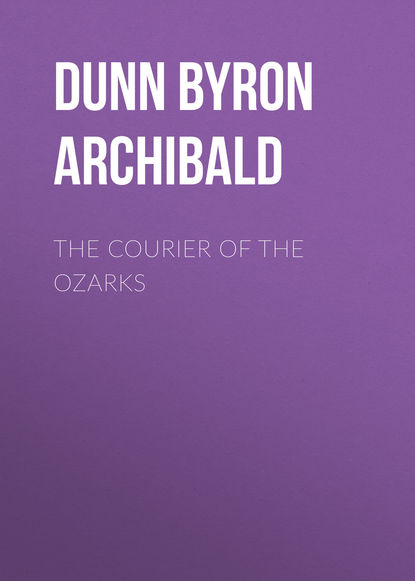 The Courier of the Ozarks (Dunn Byron Archibald). 