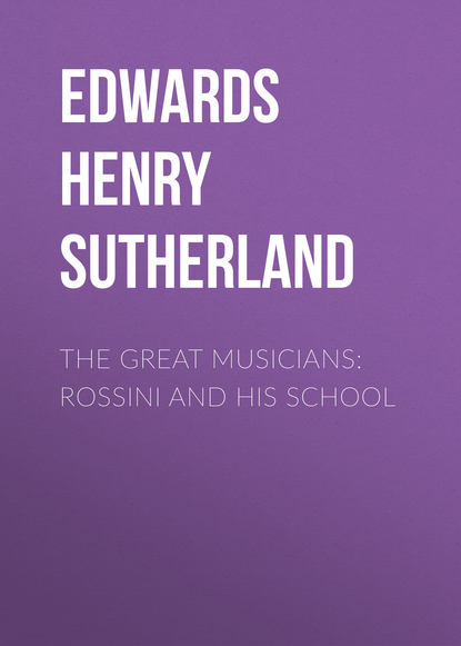 The Great Musicians: Rossini and His School (Edwards Henry Sutherland). 