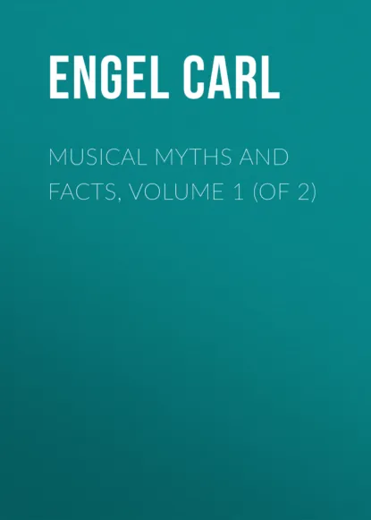 Обложка книги Musical Myths and Facts, Volume 1 (of 2), Engel Carl