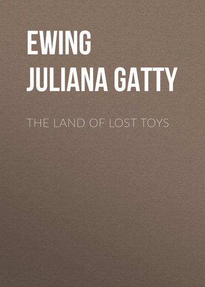 The Land of Lost Toys (Ewing Juliana Horatia Gatty). 