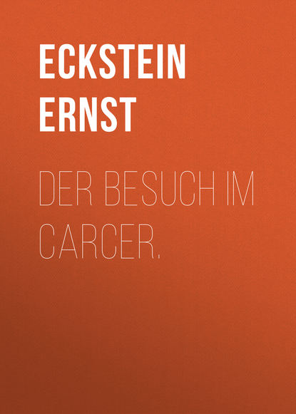 Der Besuch im Carcer. (Eckstein Ernst). 