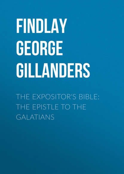 The Expositor s Bible: The Epistle to the Galatians