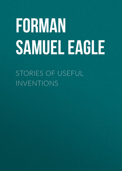 Stories of Useful Inventions (Forman Samuel Eagle). 