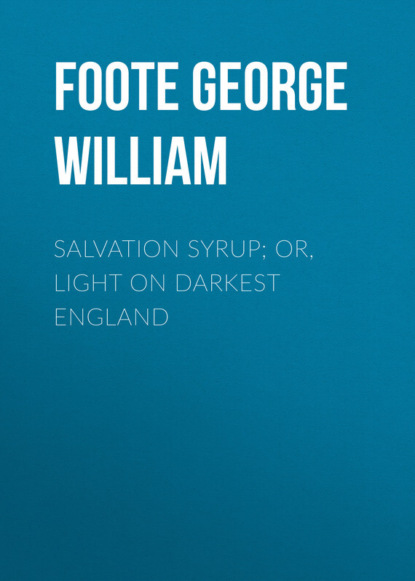 Salvation Syrup; Or, Light On Darkest England (Foote George William). 