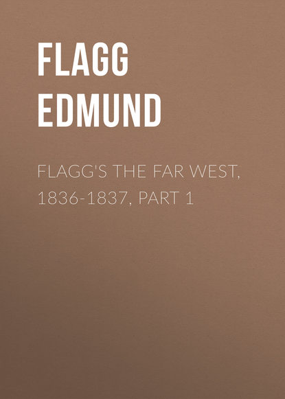 Flagg Edmund — Flagg's The Far West, 1836-1837, part 1