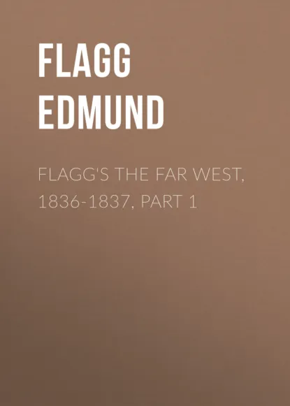 Обложка книги Flagg's The Far West, 1836-1837, part 1, Flagg Edmund