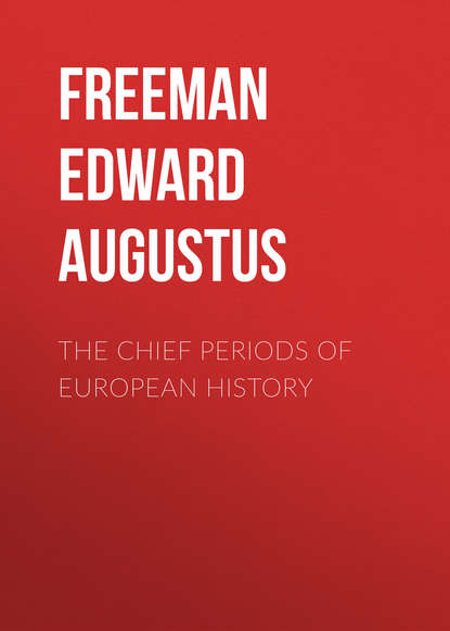 The Chief Periods of European History (Freeman Edward Augustus). 