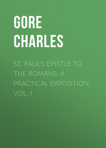 St. Paul's Epistle to the Romans: A Practical Exposition. Vol. I (Gore Charles). 