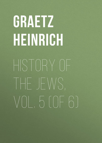 History of the Jews, Vol. 5 (of 6) (Graetz Heinrich). 