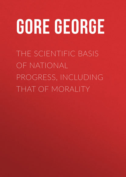 The Scientific Basis of National Progress, Including that of Morality (Gore George).  - Скачать | Читать книгу онлайн