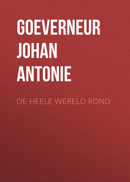 De heele wereld rond (Goeverneur Johan Jacob Antonie). 