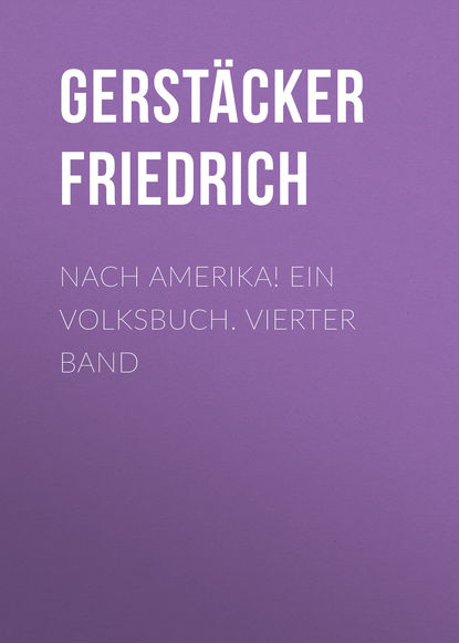 Nach Amerika! Ein Volksbuch. Vierter Band