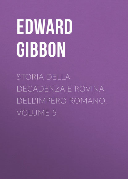 Эдвард Гиббон — Storia della decadenza e rovina dell'impero romano, volume 5
