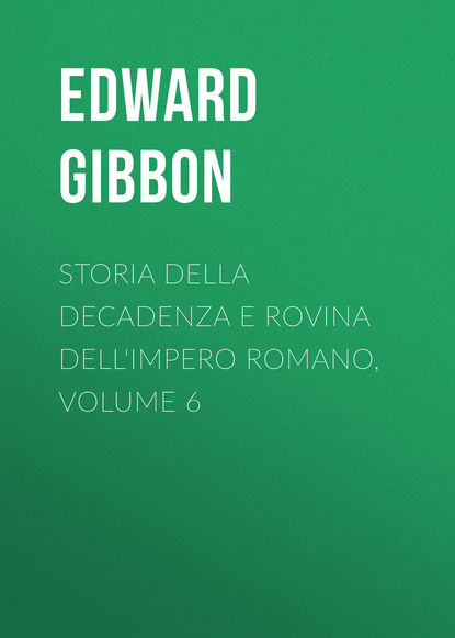 Эдвард Гиббон — Storia della decadenza e rovina dell'impero romano, volume 6