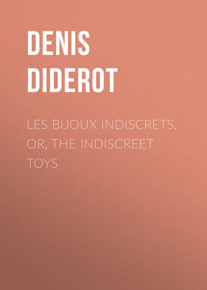 Дени Дидро — Les Bijoux Indiscrets, or, The Indiscreet Toys