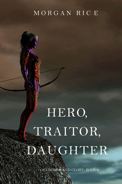 Морган Райс — Hero, Traitor, Daughter