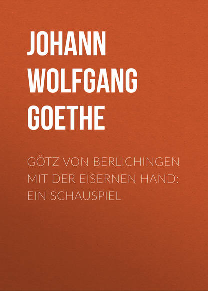 G?tz von Berlichingen mit der eisernen Hand: Ein Schauspiel