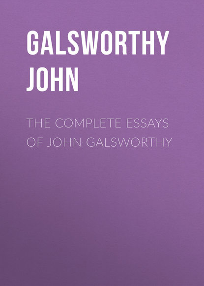 Джон Голсуорси — The Complete Essays of John Galsworthy