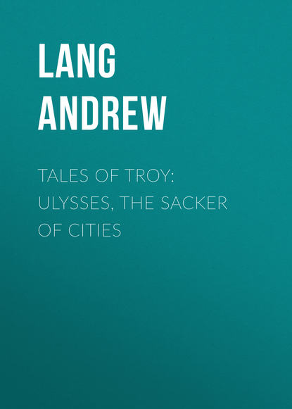 Tales of Troy: Ulysses, the Sacker of Cities (Lang Andrew). 