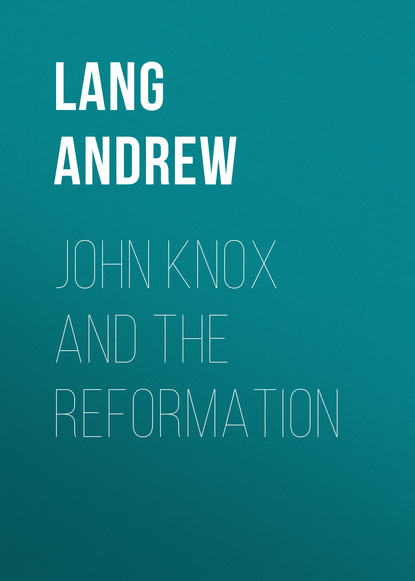 John Knox and the Reformation (Lang Andrew). 