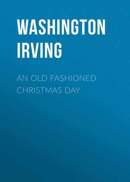 Вашингтон Ирвинг — An Old Fashioned Christmas Day
